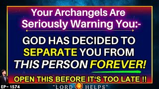 THIS IS SERIOUS 'SAY YOUR LAST GOODBYE TO THIS PERSON NOW' Archangel Michael | Lord Helps Ep 1574