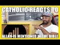 CATHOLIC REACTS TO Allah&quot; Mentioned in the Bible