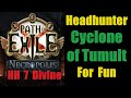 Headhunter cyclone of tumult slayer for fun  path of exile necropolis poe 324