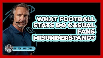 What Football Stats Do Casual Fans Misunderstand? - The Football Xpert