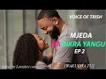 MJEDA NA BIKRA YANGU EP 2 By Trish