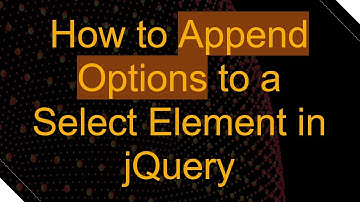 How to Append Options to a Select Element in jQuery