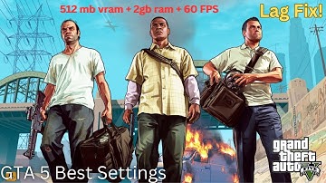 GTA 5 Best Settings For Low End Pc - 512 Mb Vram - Lag Fix! - 60 FPS on 2GB Ram