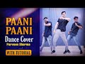Paani Paani | Dance Cover | Parveen Sharma | Badshah | Jacqueline Fernandez | Aastha Gill
