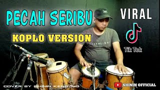 PECAH SERIBU (Hanya dia yang ada diantara jantung hati) - KOPLO VERSION COVER shinin kendang