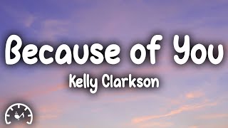 Kelly Clarkson - Because Of You (Lyrics)