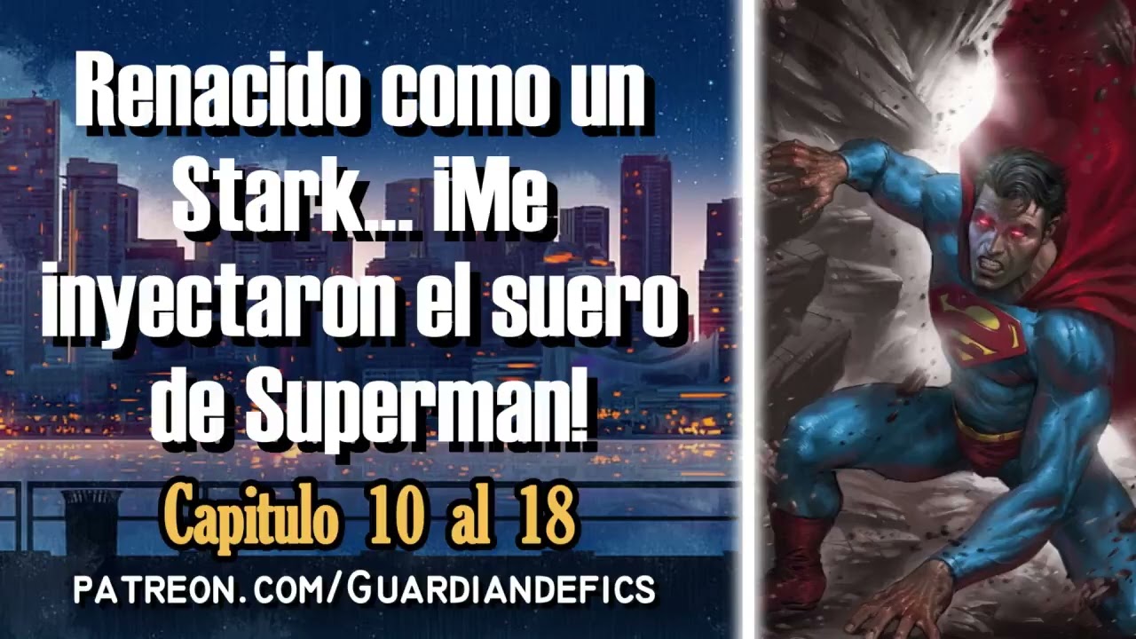 Renacido como un Stark...¡Me inyectaron el suero de Superman! - Capitulo 10 al 18