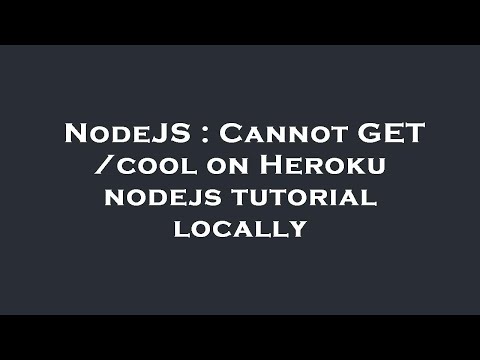 NodeJS : Cannot GET /cool on Heroku nodejs tutorial locally