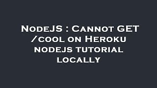 Celebrity NodeJS : Cannot GET /cool on Heroku nodejs tutorial locally Net Worth