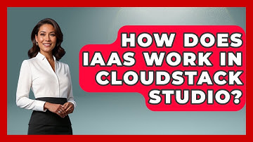 How Does IaaS Work in CloudStack Studio? | Cloud Stack Studio News