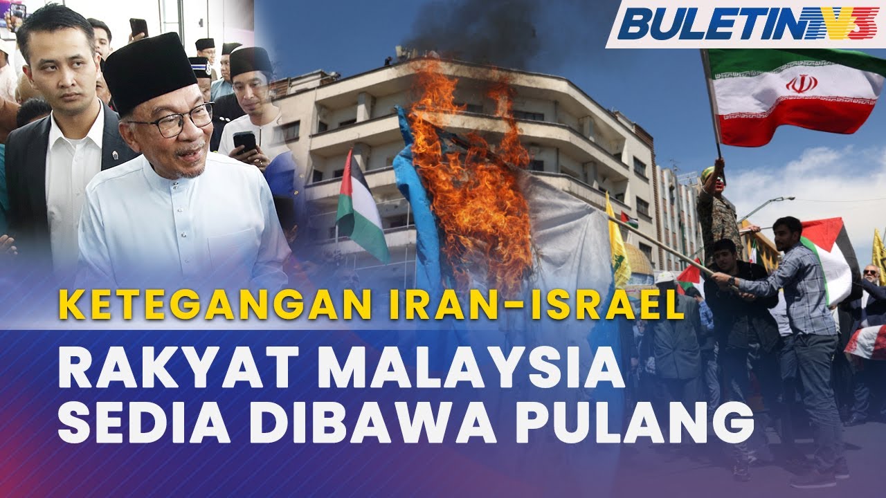 KETEGANGAN IRAN-ISRAEL | Kerajaan Sedia Bawa Pulang Warga Malaysia Di Iran