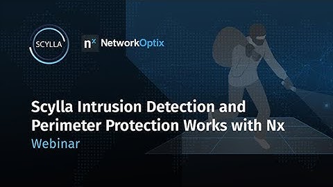 Scylla x Network Optix Webinar: Intrusion Detection and Perimeter Protection Works with Nx