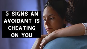 5 Signs an Avoidant is Cheating on You