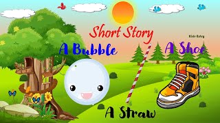 A Bubble, A Straw and A Shoe Short Story for kids - Kids Entry