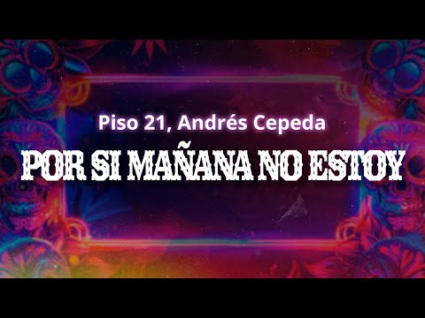 Piso 21, Andrés Cepeda - Por Si Mañana No Estoy (Letra / Lyrics)