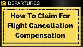 How to Claim Flight Cancellation Or Delay Compensation - £540 Cancellation Or Delay  Compensation