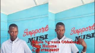 KITULA NG'WANA OBHALENGI SONG Huluma DJ NTAMBI