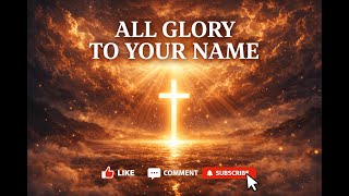 Download lagu All Glory to Your Name | Powerful Worship Song | Christian Praise & Worship