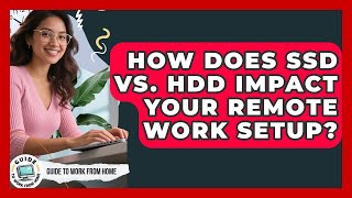 How Does SSD Vs. HDD Impact Your Remote Work Setup? - Guide To Work From Home