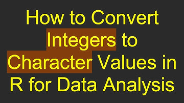 How to Convert Integers to Character Values in R for Data Analysis
