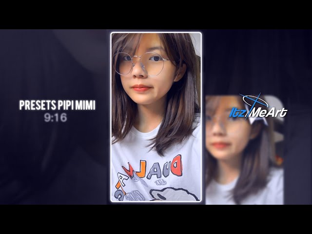 PRESET AM 🎟️ || UKURAN 9:16 || DJ PIPI MIMI || ITZMEART EDIT class=