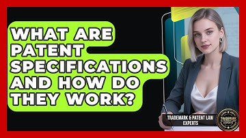 What Are Patent Specifications And How Do They Work? - Trademark and Patent Law Experts