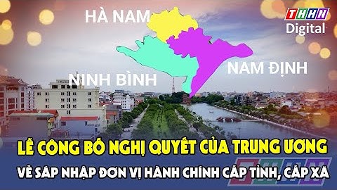 Lễ công bố Nghị quyết của Trung ương về sáp nhập đơn vị hành chính cấp tỉnh, cấp xã | Hà Nam TV
