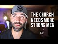 The Church Needs More Strong Men