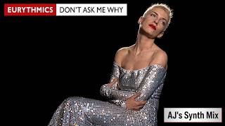 Eurythmics - Don't Ask Me Why (AJ's Synth Mix)