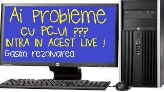 Live - Ai probleme cu PC-ul ? Intra in acest Live -Gasim rezolvarea