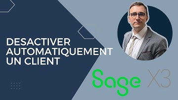 Sage X3 - Workflow pour désactiver automatiquement un client