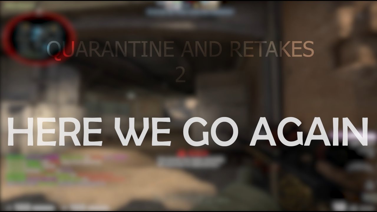 CS:GO | 2 Quarantine 2 Retakes - Here We Go Again - YouTube