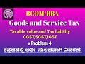 Problems on Taxable Value , Tax liability -CGST,SGST,IGST -GST-BCOM/BBA