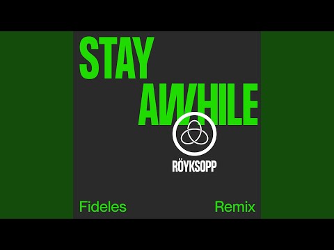 Röyksopp - Stay Awhile (Fideles Remix) (feat. Susanne Sundfør)