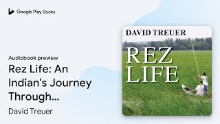 Rez Life: An Indian's Journey Through… by David Treuer · Audiobook preview
