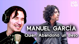 Reacción a Manuel García - Quién Abandonó un Beso | Análisis de Lokko!