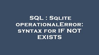 Famous SQL : Sqlite operationalError: syntax for IF NOT EXISTS Profile