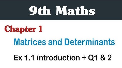 9th Class Maths | Unit 1 introduction + Ex 1.1 Qno.1 and Qno.2 | Matrices and Determinants |