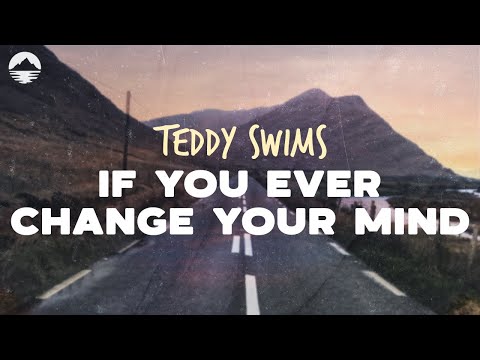 Teddy Swims - If You Ever Change Your Mind