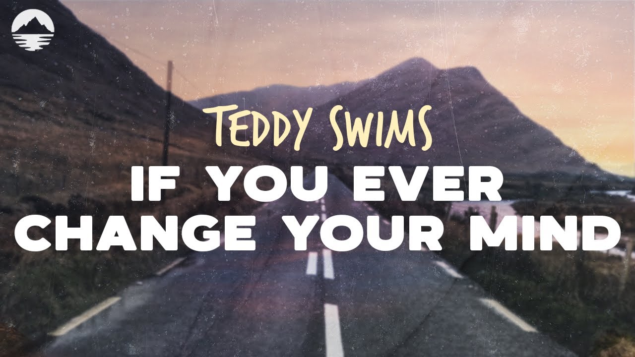 Teddy Swims - If you Ever Change Your Mind | Lyrics