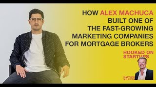 How Alex Machuca Built One Of The Fastest-Growing Marketing Companies For Mortgage Brokers