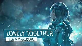 Nightcore | Lonely Together | SOFIA KARLBERG