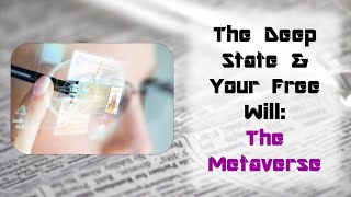 The Deep State And Your Free Will: The Metaverse