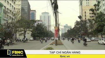 FBNC - Ngân hàng nhà nước: Cần giảm thêm lãi suất trung dài hạn