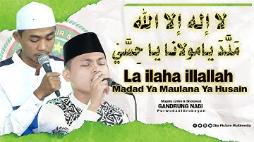 La ilahaillalllah + Madad Ya Maulana Ya Husain II Majelis Dzikir Dan Sholawat Gandrung Nabi