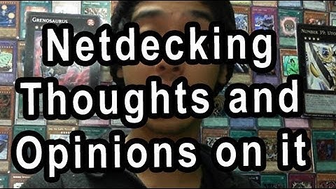 Netdecking Thoughts and Opinions on it