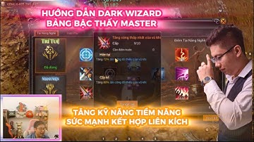 MU LỤC ĐỊA VNG : HƯỚNG DẪN CLASS DARK WIZARD - BẲNG BẬC THẦY MASTER  - TĂNG KỸ NĂNG - TIỀM NĂNG