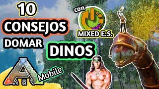 10 CONSEJOS para una DOMESTICACION PERFECTA  en ARK MOBILE junto a MIXED E.S. 🦕🦖