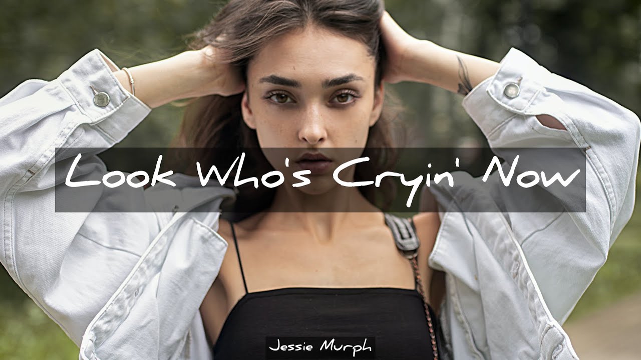 Jessie Murph – Look Who's Cryin' Now Lyrics