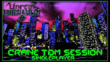 Unreal Tournament 1999 - Crane TDM Session (Singleplayer)